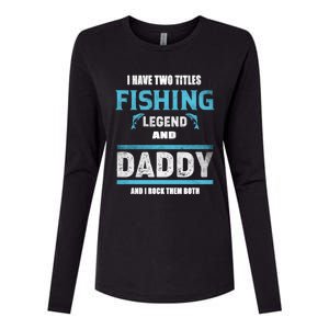 I Have Two Titles Fishing Legend And Daddy Fisher Dad Meaningful Gift Womens Cotton Relaxed Long Sleeve T-Shirt