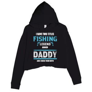 I Have Two Titles Fishing Legend And Daddy Fisher Dad Meaningful Gift Crop Fleece Hoodie