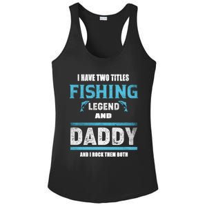 I Have Two Titles Fishing Legend And Daddy Fisher Dad Meaningful Gift Ladies PosiCharge Competitor Racerback Tank