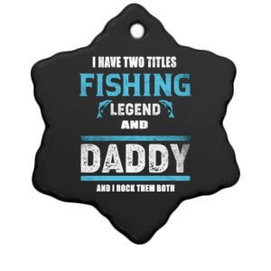 I Have Two Titles Fishing Legend And Daddy Fisher Dad Meaningful Gift Ceramic Star Ornament