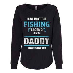 I Have Two Titles Fishing Legend And Daddy Fisher Dad Meaningful Gift Womens California Wash Sweatshirt