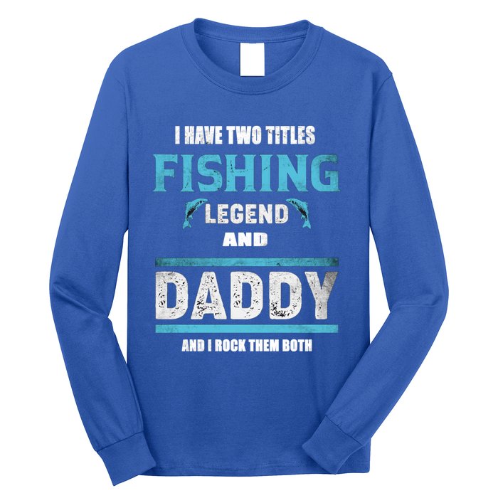 I Have Two Titles Fishing Legend And Daddy Fisher Dad Meaningful Gift Long Sleeve Shirt