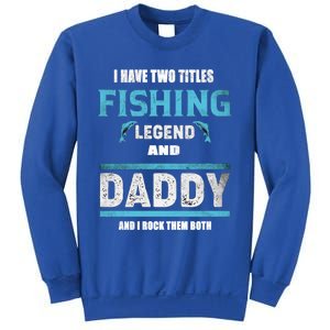 I Have Two Titles Fishing Legend And Daddy Fisher Dad Meaningful Gift Sweatshirt