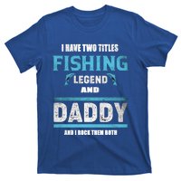 I Have Two Titles Fishing Legend And Daddy Fisher Dad Meaningful Gift T-Shirt