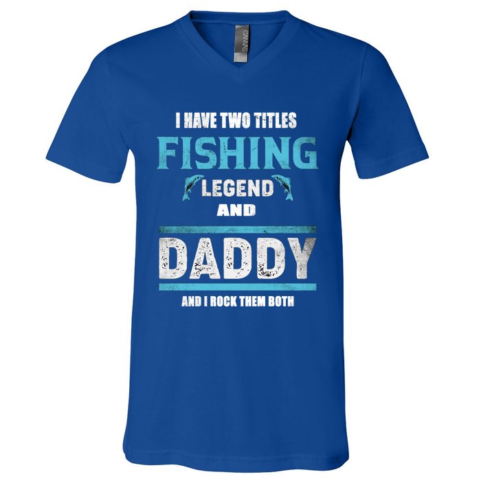 I Have Two Titles Fishing Legend And Daddy Fisher Dad Meaningful Gift V-Neck T-Shirt