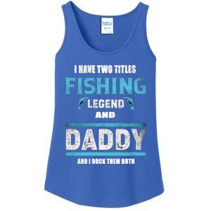 I Have Two Titles Fishing Legend And Daddy Fisher Dad Meaningful Gift Ladies Essential Tank