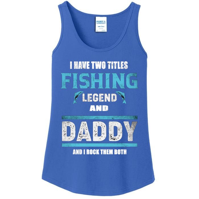 I Have Two Titles Fishing Legend And Daddy Fisher Dad Meaningful Gift Ladies Essential Tank