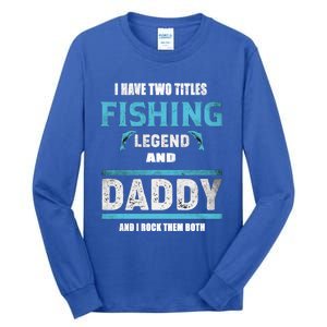 I Have Two Titles Fishing Legend And Daddy Fisher Dad Meaningful Gift Tall Long Sleeve T-Shirt