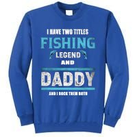 I Have Two Titles Fishing Legend And Daddy Fisher Dad Meaningful Gift Tall Sweatshirt