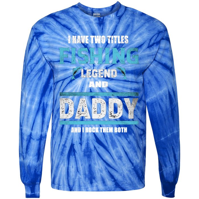 I Have Two Titles Fishing Legend And Daddy Fisher Dad Meaningful Gift Tie-Dye Long Sleeve Shirt