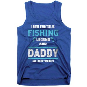 I Have Two Titles Fishing Legend And Daddy Fisher Dad Meaningful Gift Tank Top