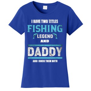 I Have Two Titles Fishing Legend And Daddy Fisher Dad Meaningful Gift Women's T-Shirt