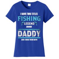 I Have Two Titles Fishing Legend And Daddy Fisher Dad Meaningful Gift Women's T-Shirt