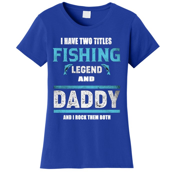 I Have Two Titles Fishing Legend And Daddy Fisher Dad Meaningful Gift Women's T-Shirt