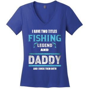 I Have Two Titles Fishing Legend And Daddy Fisher Dad Meaningful Gift Women's V-Neck T-Shirt