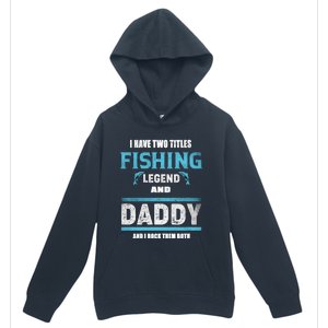 I Have Two Titles Fishing Legend And Daddy Fisher Dad Meaningful Gift Urban Pullover Hoodie