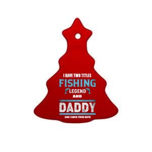 I Have Two Titles Fishing Legend And Daddy Fisher Dad Meaningful Gift Ceramic Tree Ornament