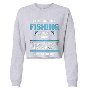 I Have Two Titles Fishing Legend And Daddy Fisher Dad Meaningful Gift Cropped Pullover Crew