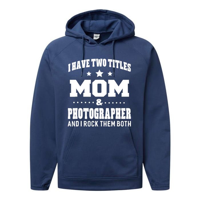 I Have Two Titles Mom & Photographer Ladies Performance Fleece Hoodie