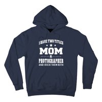 I Have Two Titles Mom & Photographer Ladies Hoodie