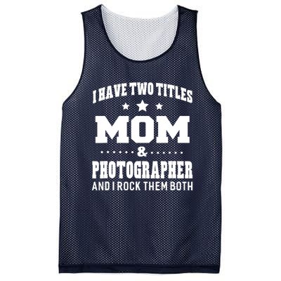 I Have Two Titles Mom & Photographer Ladies Mesh Reversible Basketball Jersey Tank