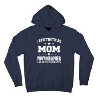 I Have Two Titles Mom & Photographer Ladies Tall Hoodie