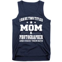 I Have Two Titles Mom & Photographer Ladies Tank Top