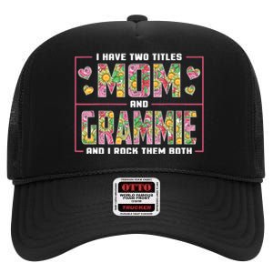 I Have Two Titles Mom And Grammie Gifts Grammie Mothers Day High Crown Mesh Back Trucker Hat