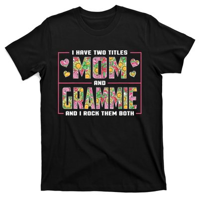 I Have Two Titles Mom And Grammie Gifts Grammie Mothers Day T-Shirt