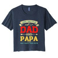 I Have Two Titles Dad And Papa Funny Fathers Day Dad Papa Women's Crop Top Tee