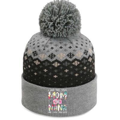 I Have Two Titles Mom And Nana Women Floral Grandma MotherS Day The Baniff Cuffed Pom Beanie