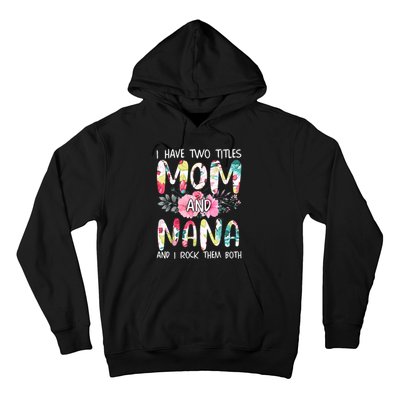 I Have Two Titles Mom And Nana Women Floral Grandma MotherS Day Hoodie