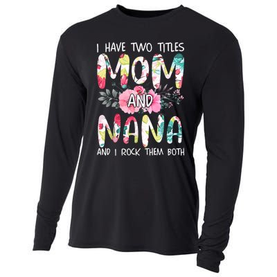 I Have Two Titles Mom And Nana Women Floral Grandma MotherS Day Cooling Performance Long Sleeve Crew