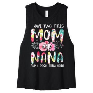 I Have Two Titles Mom And Nana Women Floral Grandma MotherS Day Women's Racerback Cropped Tank