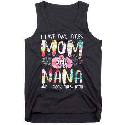 I Have Two Titles Mom And Nana Women Floral Grandma MotherS Day Tank Top