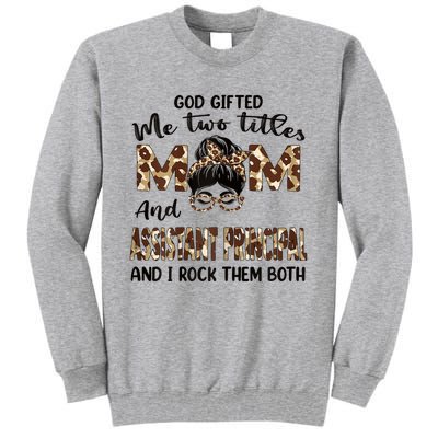 I Have Two Titles Mom And Assistant Principal Mothers Day Gift Tall Sweatshirt