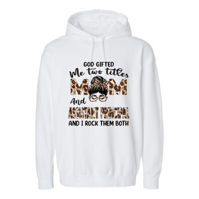 I Have Two Titles Mom And Assistant Principal Mothers Day Gift Garment-Dyed Fleece Hoodie