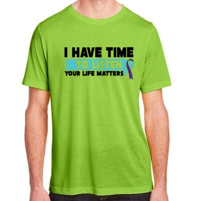 I Have Time Your Life Matters Suicide Awareness Adult ChromaSoft Performance T-Shirt