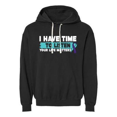 I Have Time Your Life Matters Suicide Awareness Garment-Dyed Fleece Hoodie