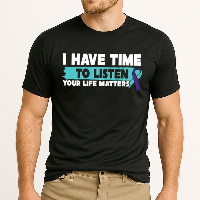 I Have Time Your Life Matters Suicide Awareness Performance Shirt