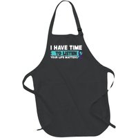 I Have Time Your Life Matters Suicide Awareness Full-Length Apron With Pockets