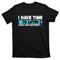 I Have Time Your Life Matters Suicide Awareness T-Shirt