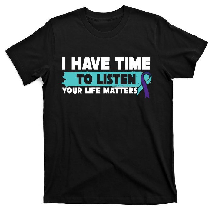 I Have Time Your Life Matters Suicide Awareness T-Shirt