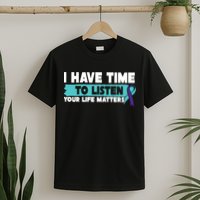 I Have Time Your Life Matters Suicide Awareness T-Shirt