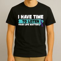 I Have Time Your Life Matters Suicide Awareness T-Shirt