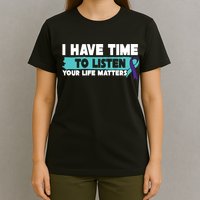 I Have Time Your Life Matters Suicide Awareness T-Shirt