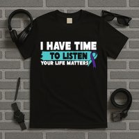 I Have Time Your Life Matters Suicide Awareness T-Shirt