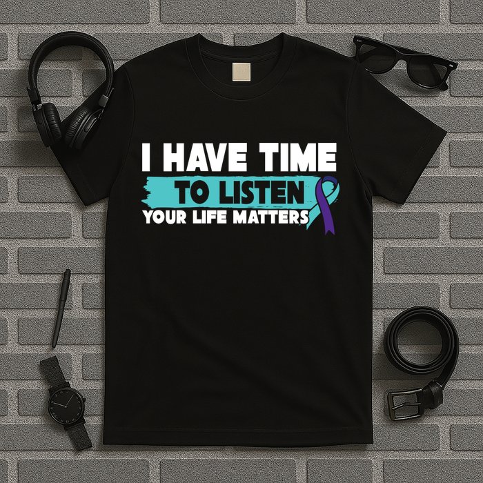 I Have Time Your Life Matters Suicide Awareness T-Shirt