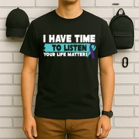 I Have Time Your Life Matters Suicide Awareness T-Shirt