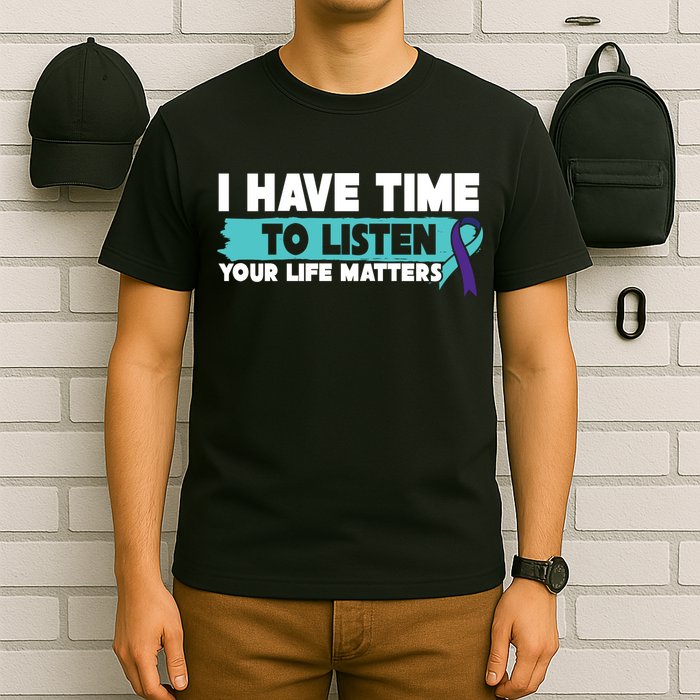 I Have Time Your Life Matters Suicide Awareness T-Shirt